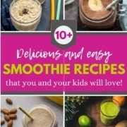 A collage with caption that reads delicious and easy smoothie recipes that you and your kids will love