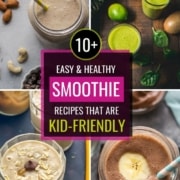 A collage of images with caption 10+ easy and healthy smoothie recipes that are kid-friendly