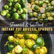 Two pictures on top, in the left Brussel sprouts in strainer, on the right Brussel sprouts in a skillet the words Steamed and sautéed Instant pot Brussel sprouts in the middle and a picture of steamed and sautéed Brussel sprouts in a black bowl on the bottom.