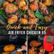 Chicken 65 in a skillet at the top with the words Quick and Easy Air Fryer Chicken 65 in the middle and chicken in the air fryer in the bottom left with fully cooked chicken 65 in the air fryer with a thermometer in the right.