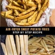 A basket of sweet potato fries at the top with the words Air-Fryer Sweet Potato Fries and Step by Step Recipe in the middle with two side by side photos of how to make them at the bottom.