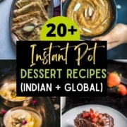 A collage of 4 images with caption 20+ Instant Pot Dessert Recipes (Indian + Global)